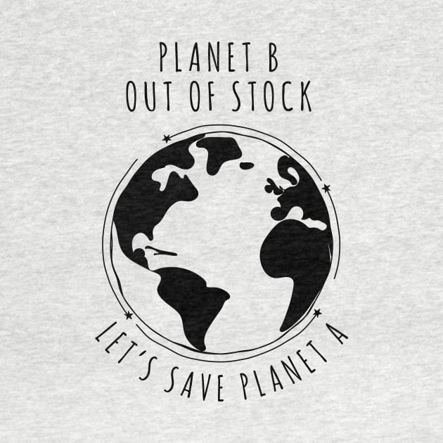 Planet B Out of stock - Let's save planet A I global warming design by emmjott